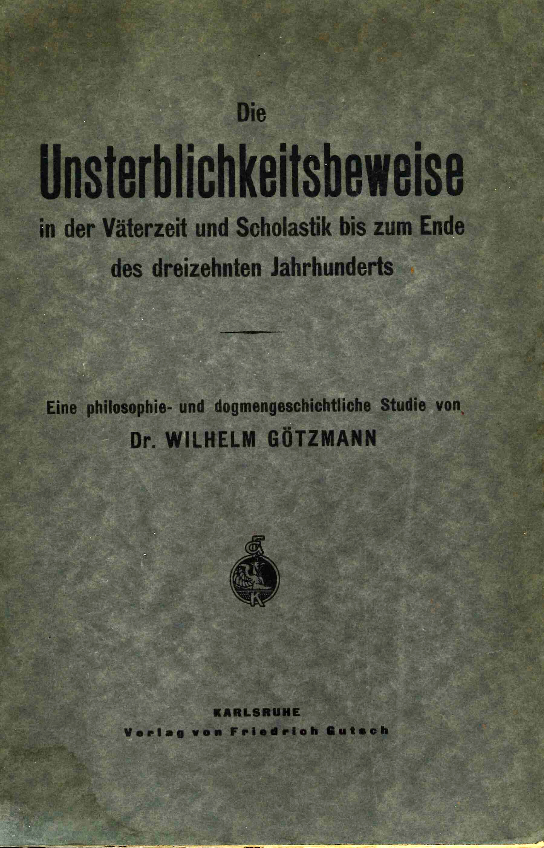 Die Unsterblichkeitsbeweise in der Väterzeit und Scholastik bis zum Ende …