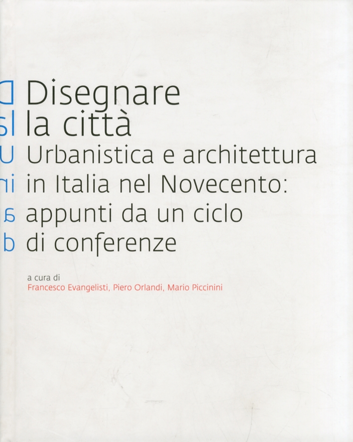 Disegnare la città. Urbanistica e architettura in Italia nel Novecento. …