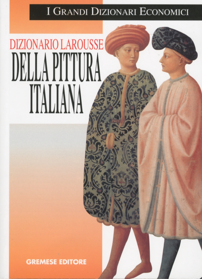 Dizionario Larousse della pittura italiana. Dalle origini ai nostri giorni