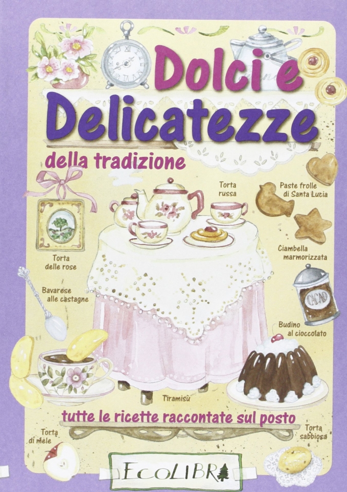 Dolci e delicatezze della tradizione. Tutte le ricette raccontate sul …