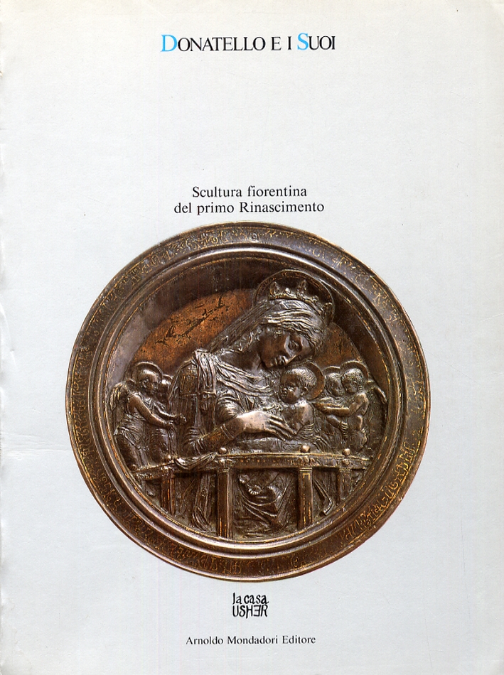 Donatello e i Suoi. Scultura Fiorentina del Primo Rinascimento
