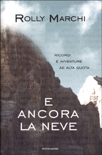 E ancora la neve. Ricordi e avventure ad alta quota