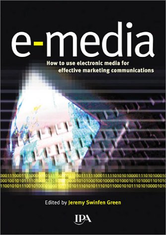 E-Media: How To Use Electronic Media For Effective Marketing Communications