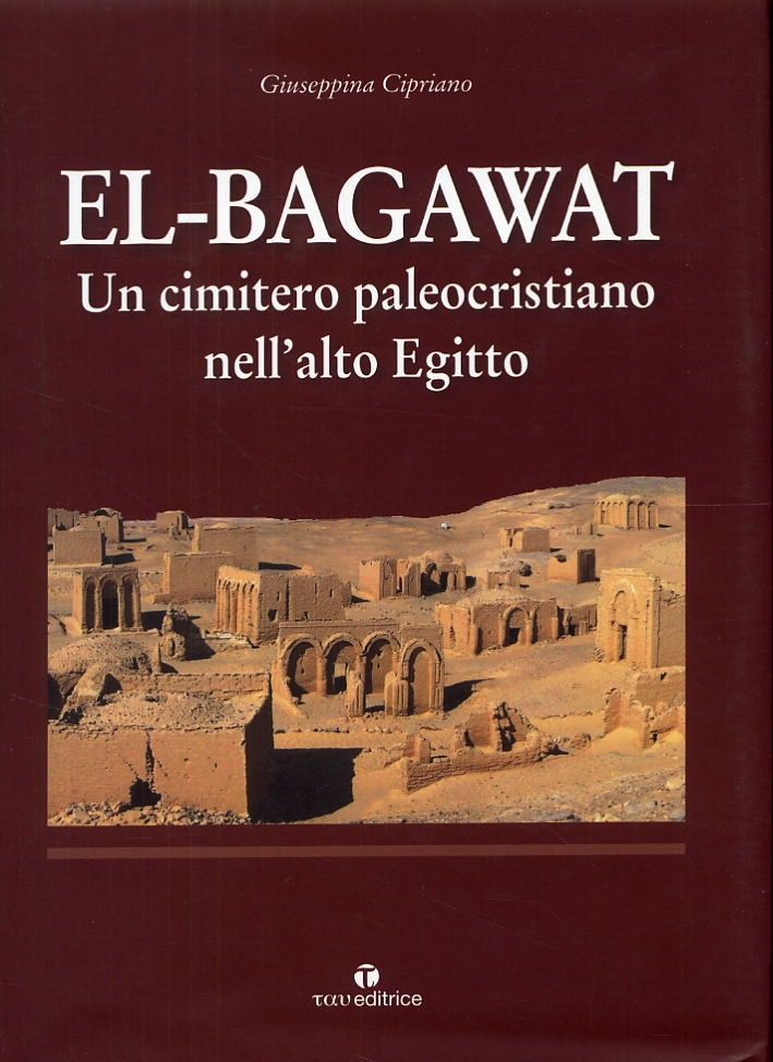 El-Bagawat. Un cimitero paleocristiano nell'Alto Egitto