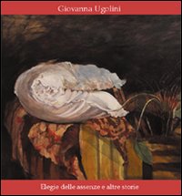 Elegia delle assenze e altre storie