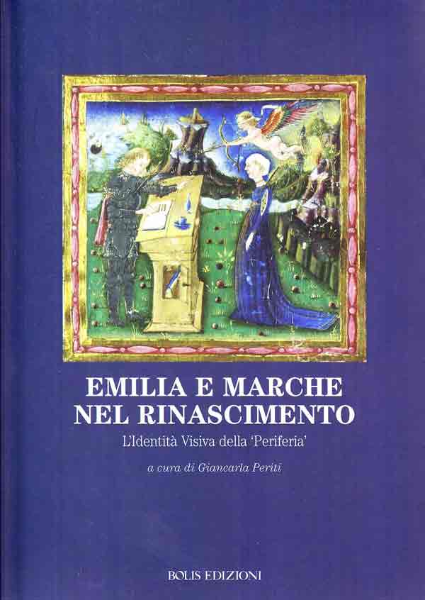 Emilia e Marche nel Rinascimento. L'Identità Visiva della 'Periferia'