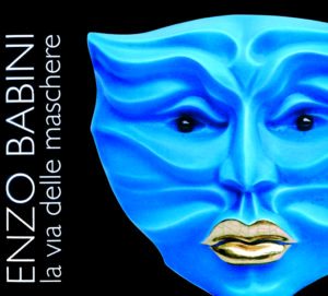 Enzo Babini. La Via delle Maschere