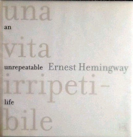 Ernest Hemingway una Vita Irripetibile. An unrepeatable life