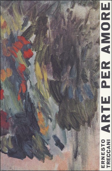Ernesto Treccani. Arte per amore
