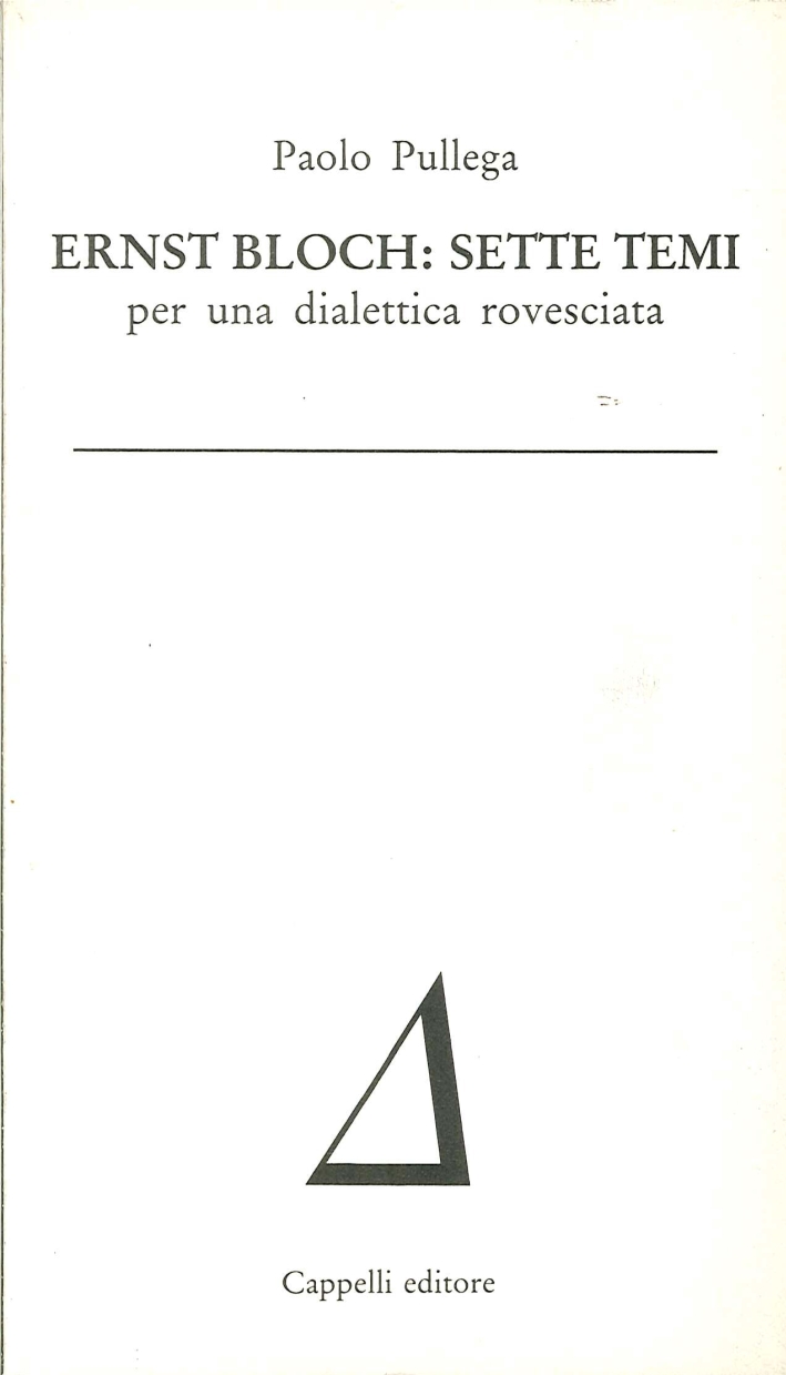 Ernst Bloch: Sette Temi. Per una Dialettica Rovesciata
