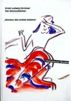 Ernst Ludwig Kirchner, die skizzenbücher: ekstase des ersten sehens; monographie …