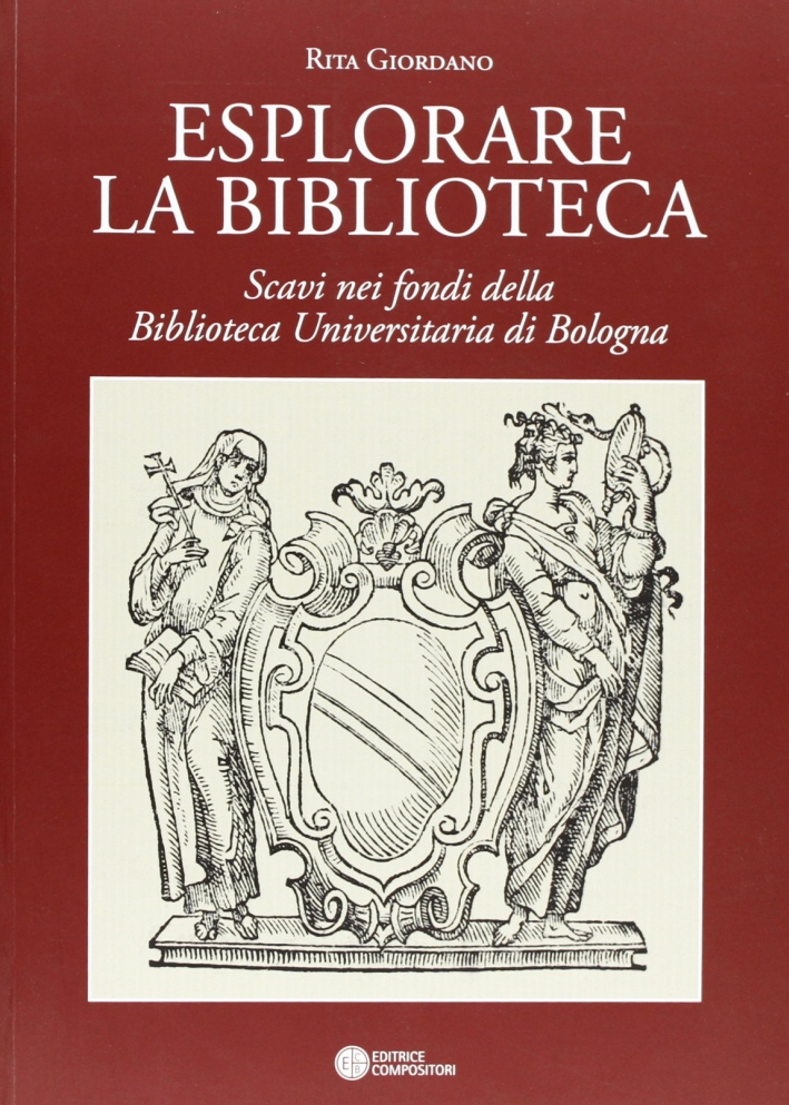 Esplorare la Biblioteca. Scavi nei Fondi della Biblioteca Universitaria di …