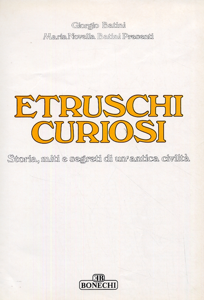 Etruschi curiosi. Storia, miti e segreti di un'antichità