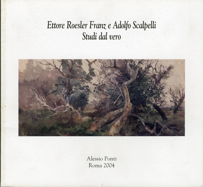 Ettore Roesler Franz e Adolfo Scalpelli. Studi dal Vero