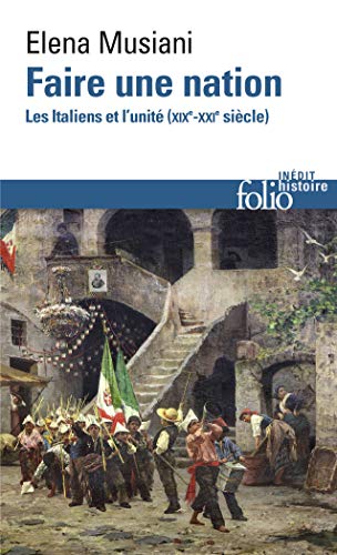 Faire une nation : Les Italiens et l'unité (XIXe-XXIe siècle): …