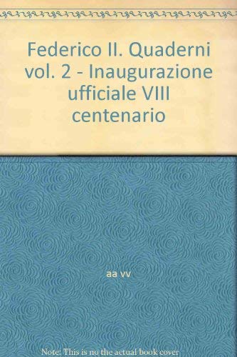 Federico II. Quaderni. Vol. 2: Inaugurazione ufficiale VIII centenario