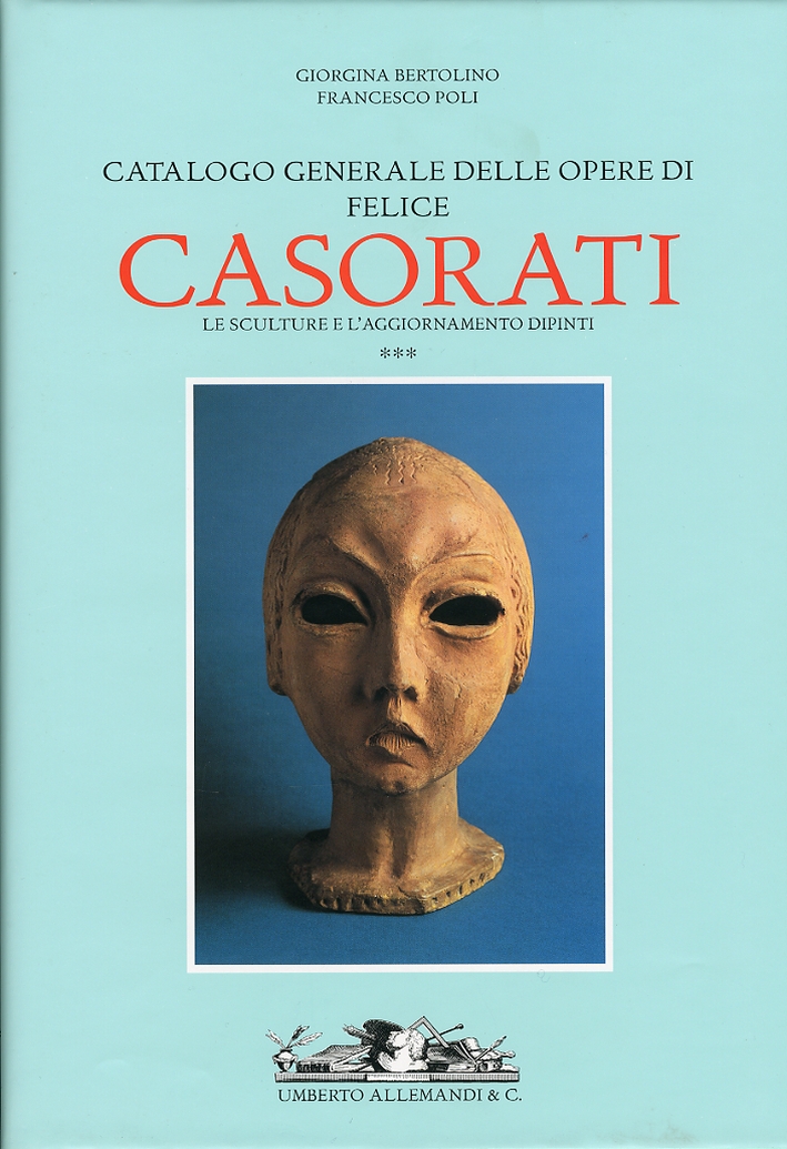 Felice Casorati. Catalogo Generale. Le Sculture (1914-1933). Aggiornamento Dipinti. (1904-1963). …