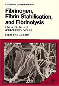 Fibrinogen, Fibrin Stabilisation and Fibrinolysis: Clinical, Biochemical and Laboratory Aspects