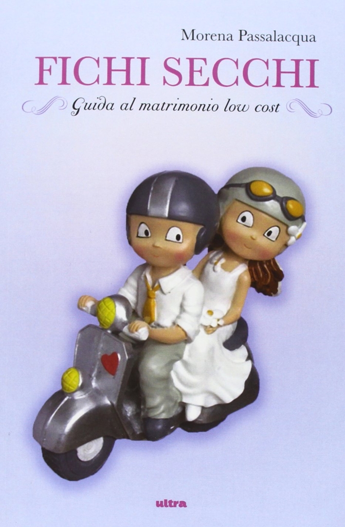 Fichi secchi. Guida al matrimonio low cost