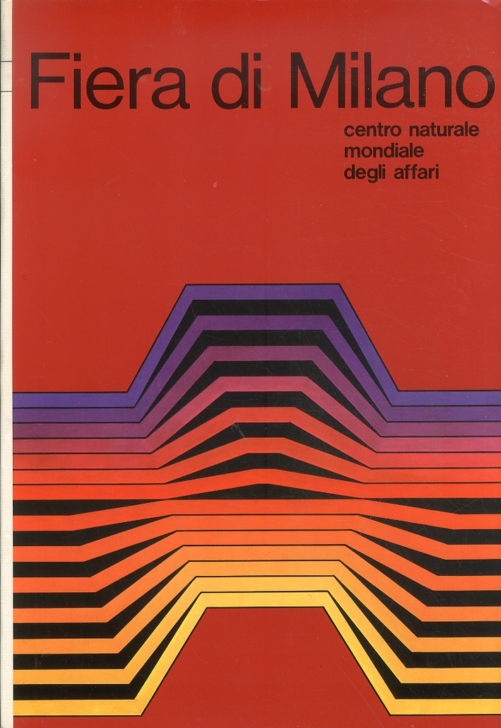 Fiera di Milano. Centro Naturale Mondiale degli Affari. [Ed. Italiana, …