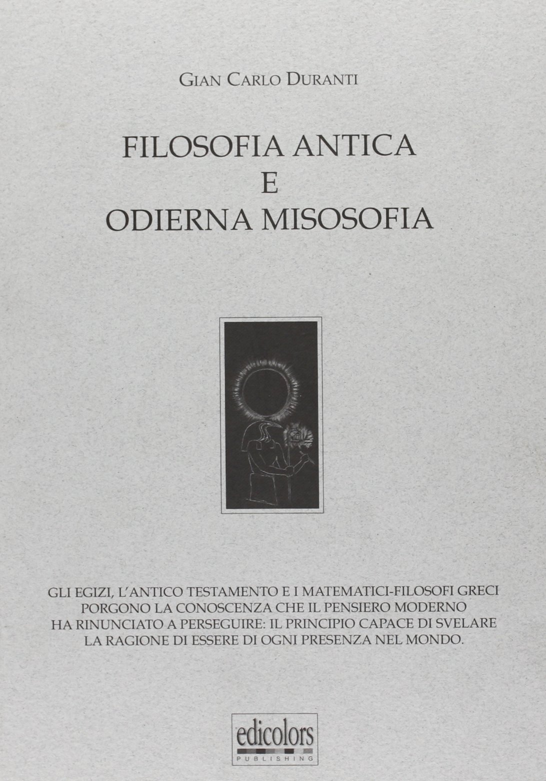 Filosofia antica e odierna misosofia. Gli egizi, l'Antico Testamento e …