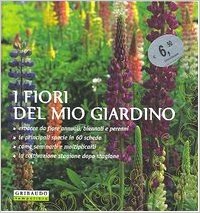 Fiori del Mio Giardino. Erbacee Da Fiore Annuali, Biennali e …