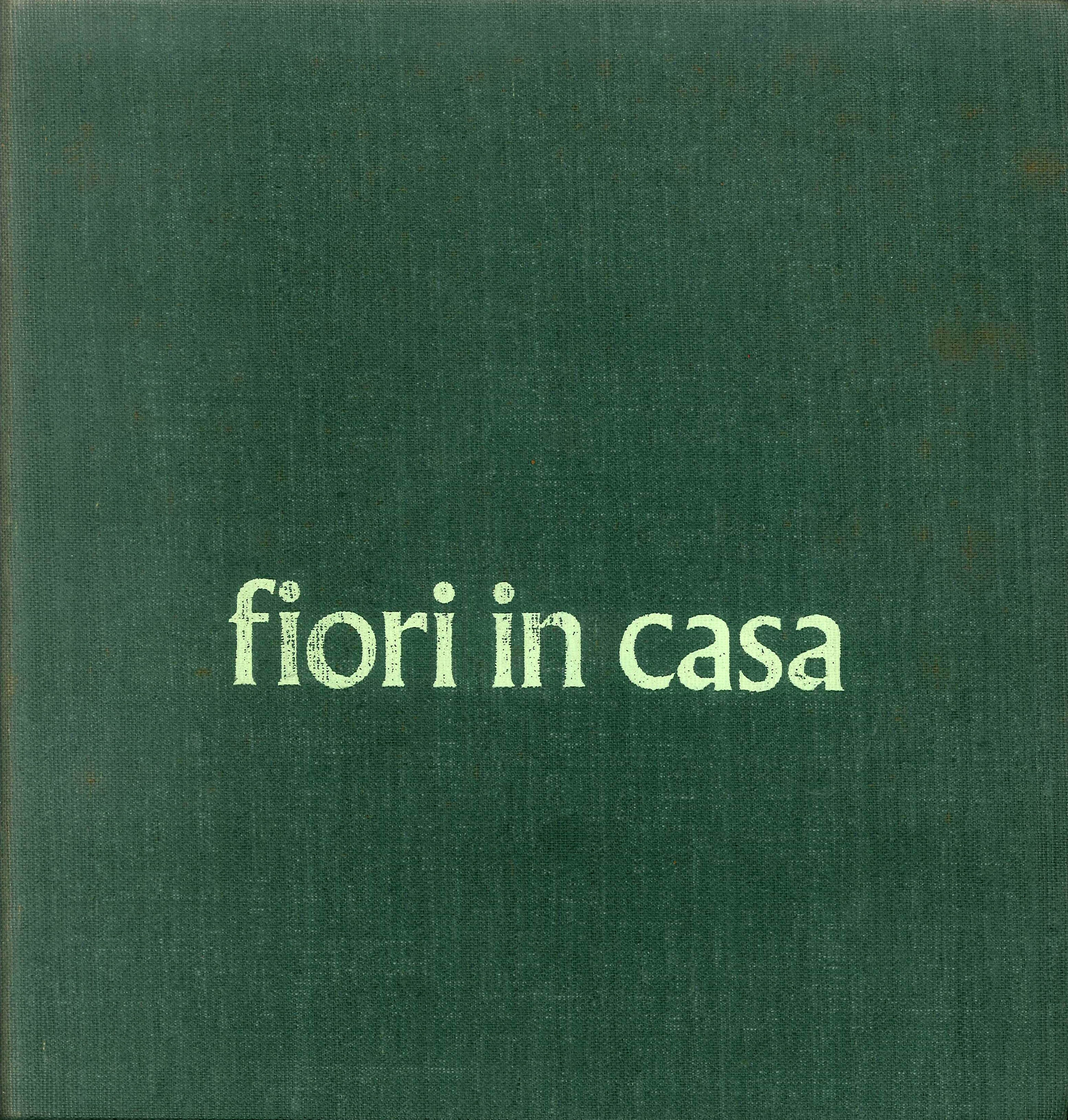 Fiori in Casa - Enciclopedia Pratica di Giardinaggio. Vol. 3 …