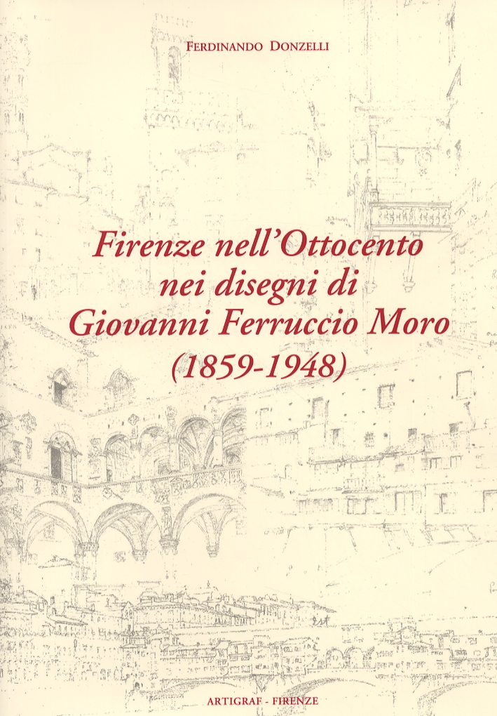 Firenze nell'Ottocento nei disegni di Giovanni Ferruccio Moro (1859­1948)