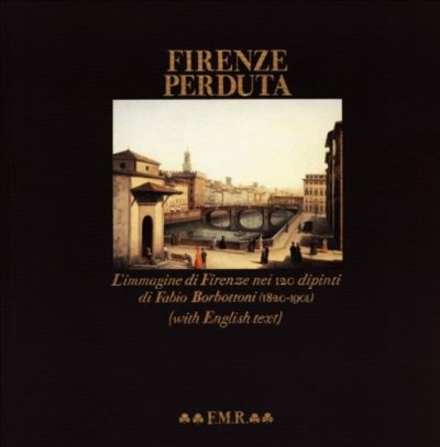 Firenze perduta. L'immagine di Firenze nei 120 dipinti di Fabio …