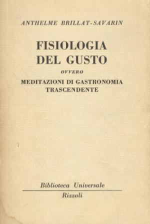Fisiologia del Gusto Ovvero Meditazioni di Gastronomia Trascendente