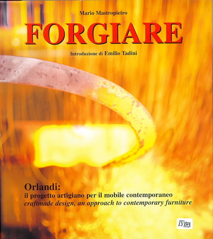 Forgiare. Orlandi. Il progetto artigiano per il mobile contemporaneo. Craftmade …