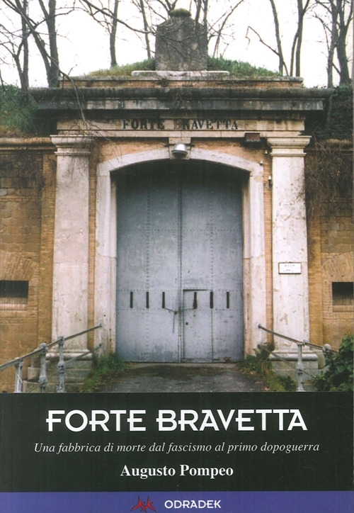 Forte Bravetta. Una fabbrica di morte dal fascismo al primo …