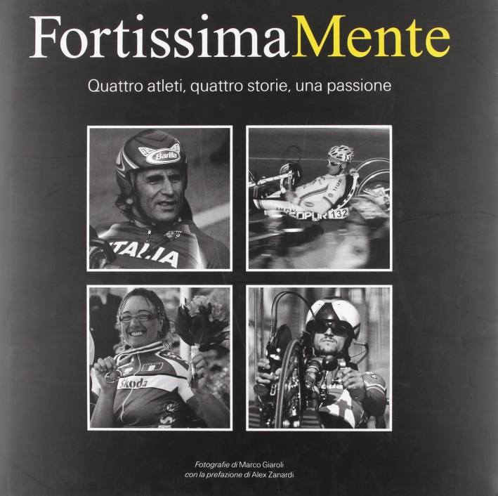 FortissimaMente. Quattro atleti, quattro storie, una passione. Ediz. illustrata