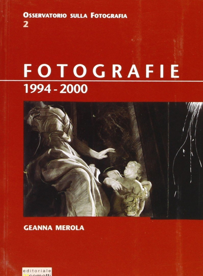 Fotografie 1994-2000, Mantova, Editoriale Sometti, 2001