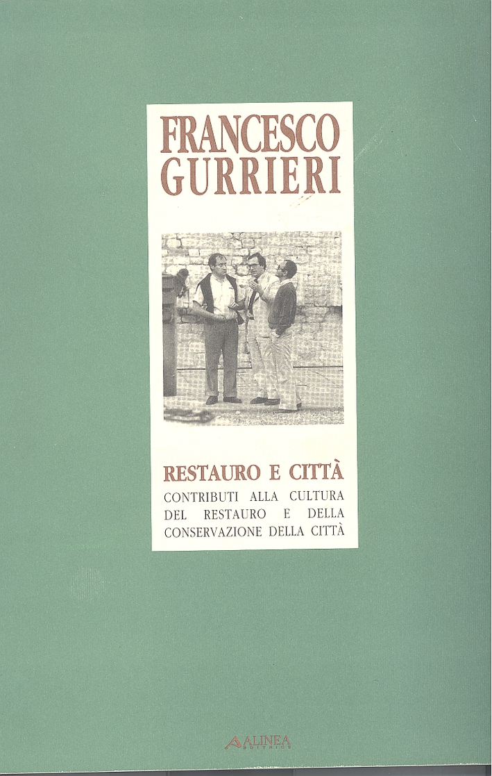 Francesco Gurrieri. Restauro e città. Contributo alla cultura del restauro …
