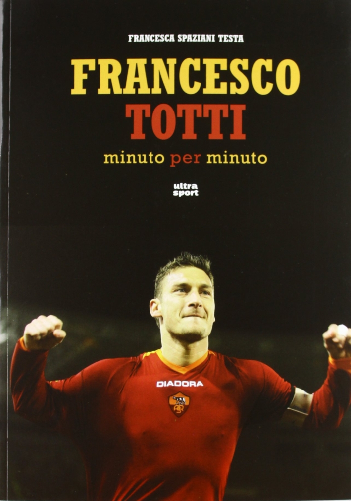 Francesco Totti minuto per minuto