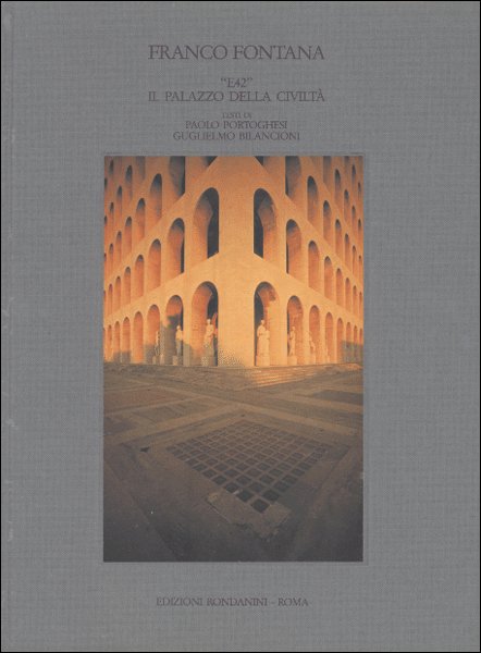 Franco Fontana. 'E42' Il palazzo della civiltà