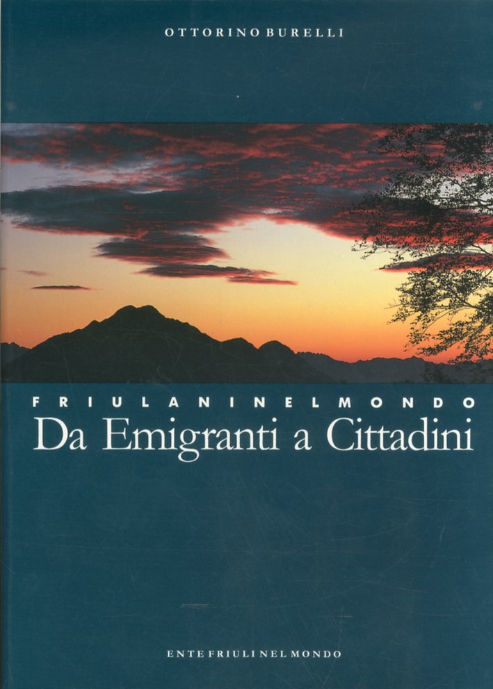 Friulani nel mondo. Da emigranti a Cittadini