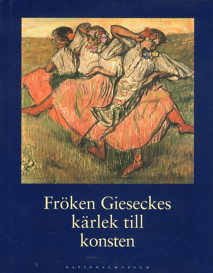 Froken Gieseckes karlek till konsten. En konstbok fran Nationalmuseum redigerad …