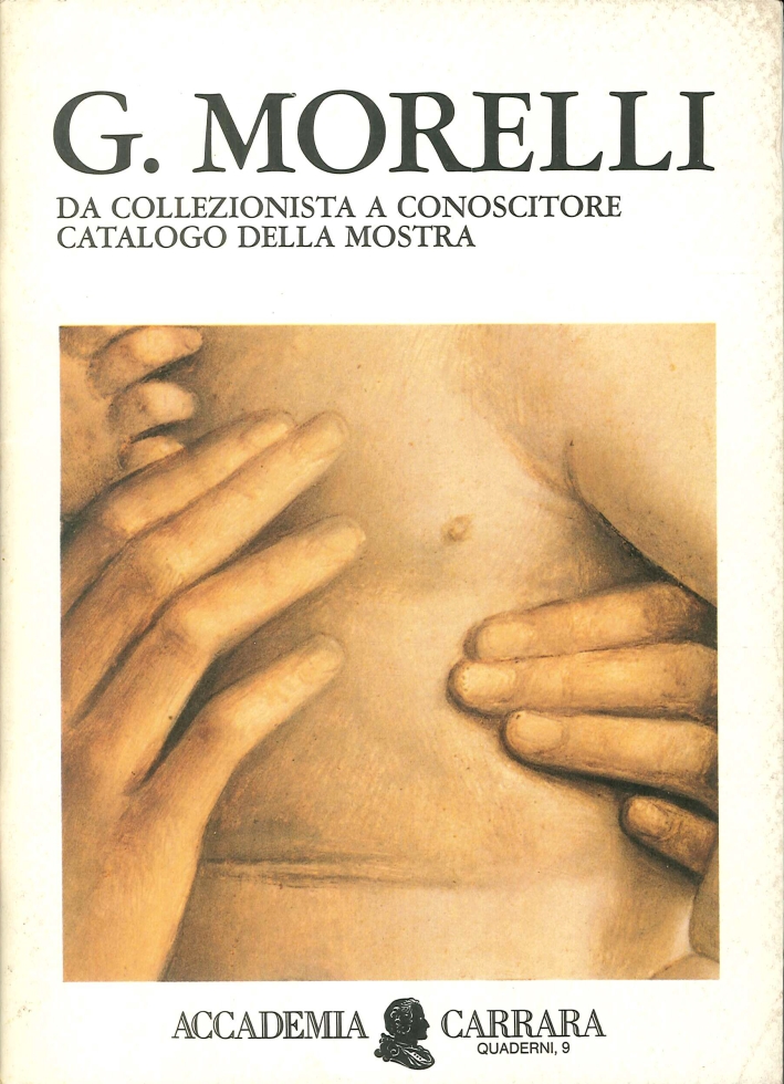 G.Morelli. Da collezionista a conoscitore