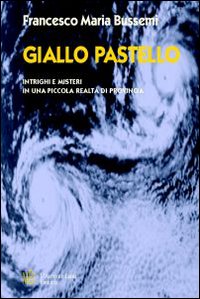 Giallo pastello. Intrighi e misteri in una piccola realtà di …