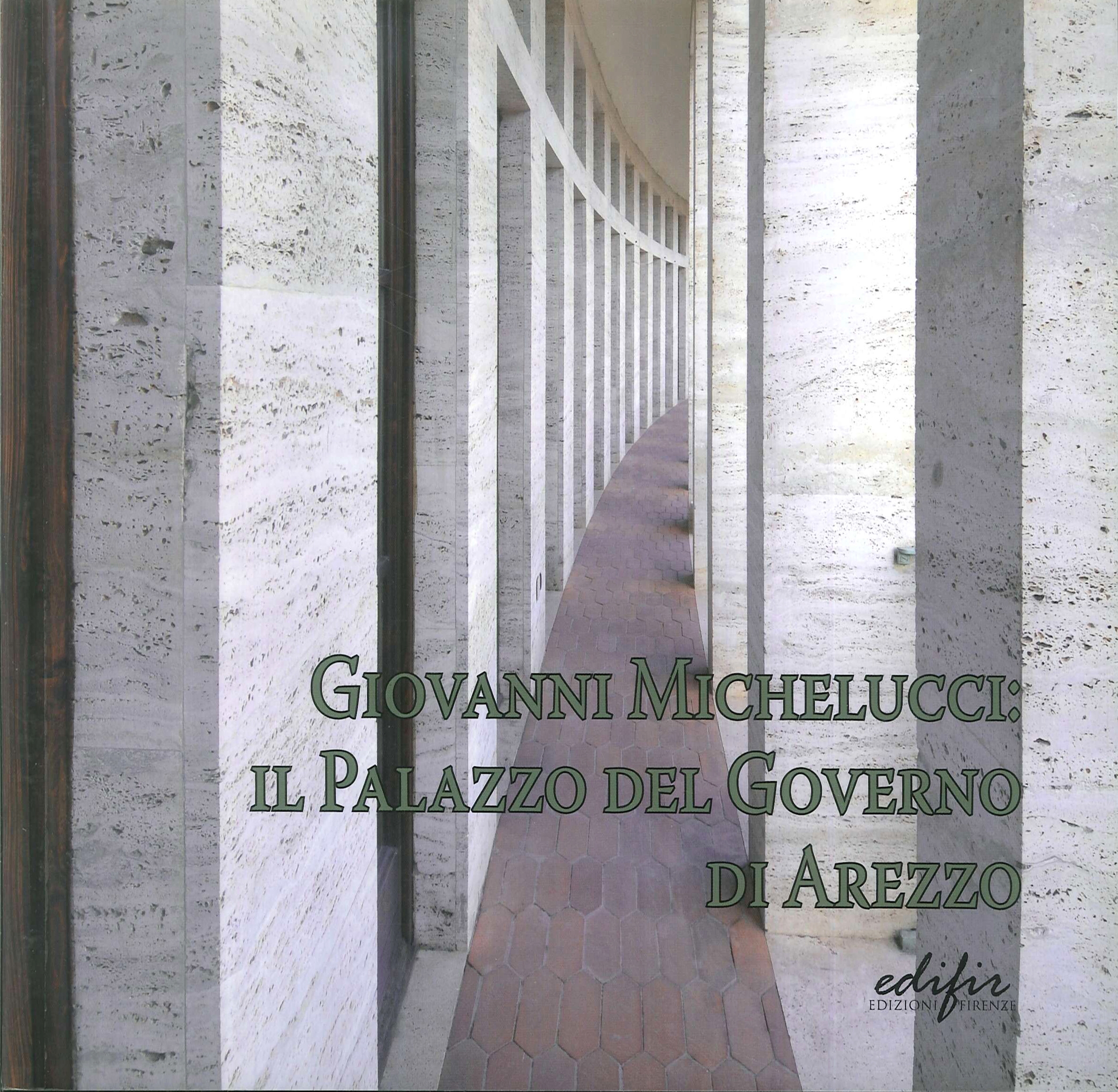 Giovanni Michelucci. Il Palazzo del Governo di Arezzo