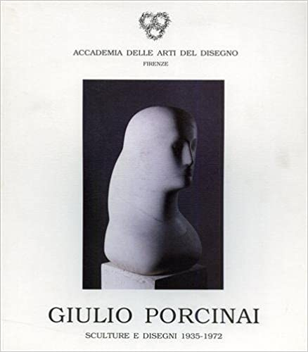 Giulio Porcinai. Sculture e Disegni 1935-1972.