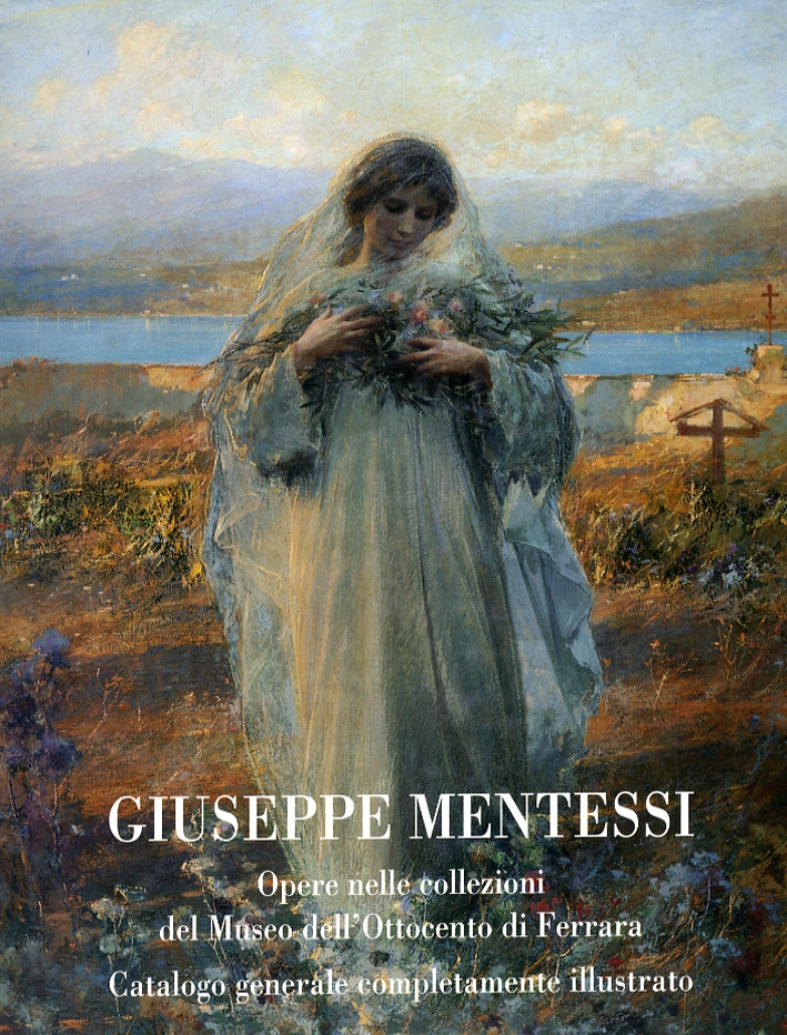 Giuseppe Mentessi. Opere nelle collezioni del Museo dell'Ottocento di Ferrara. …