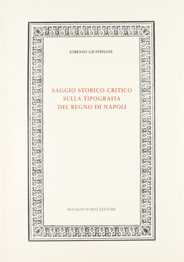 Giustiniani Lorenzo: Saggio storico-critico sulla tipografia del Regno di Napoli …
