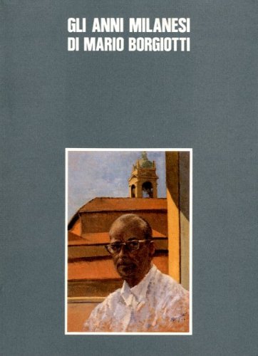 Gli Anni Milanesi di Mario Borgiotti