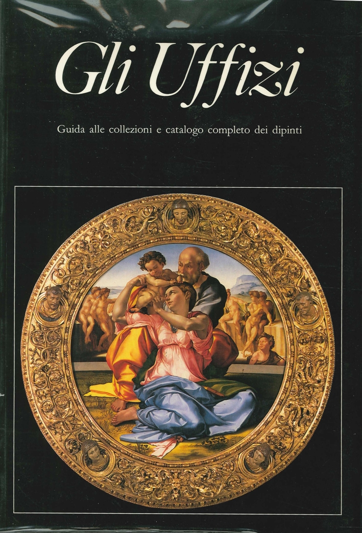Gli uffizi. Guida alle collezioni e catalogo completo dei dipinti