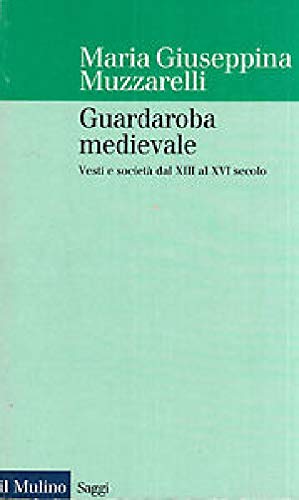 Guardaroba medievale. Vesti e società dal XIII al XVI secolo