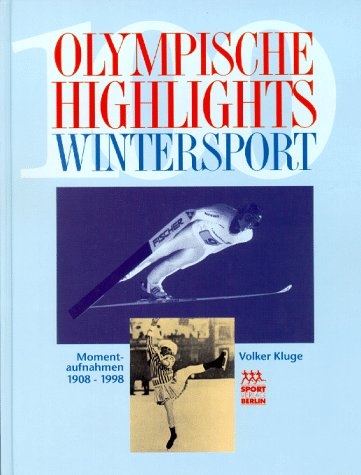 Hundert (100) Olympische Highlights Wintersport. Momentaufnahmen 1908 - 1998