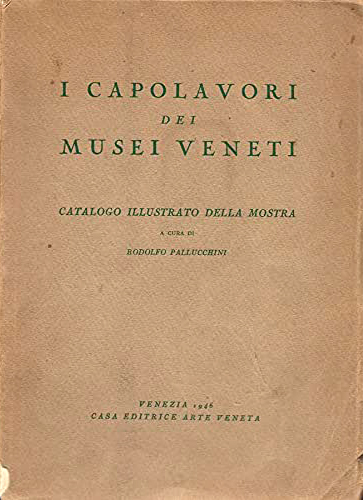 I capolavori dei musei veneti. Catalogo illustrato della mostra